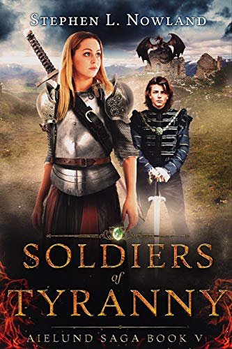 Soldiers of Tyranny: Aielund Saga book 5 by [Nowland, Stephen]